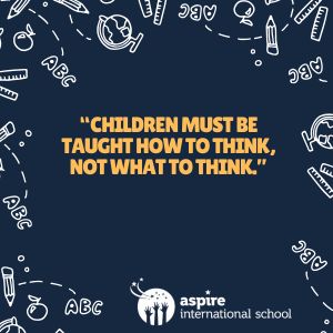 children must be taught how to think, not what to think.