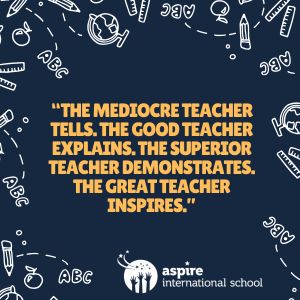 the mediocre teacher tells. the good teacher explains. the superior teacher demonstrates. the great teacher inspires.
