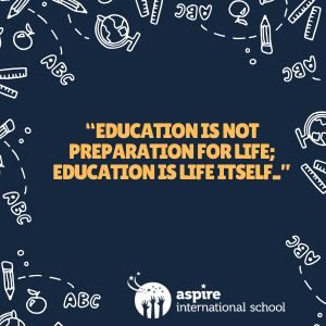 education is not preparation for life; education is life itself.